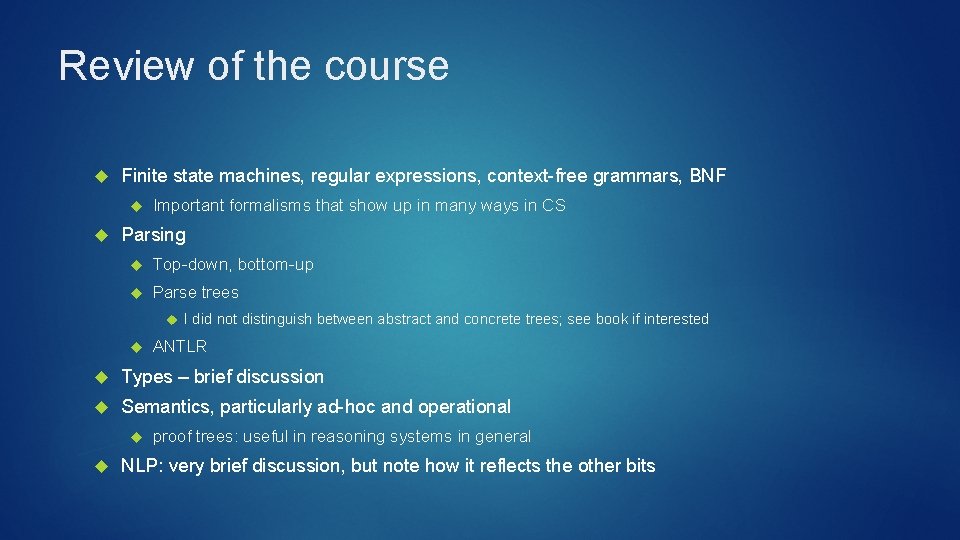 Review of the course Finite state machines, regular expressions, context-free grammars, BNF Important formalisms