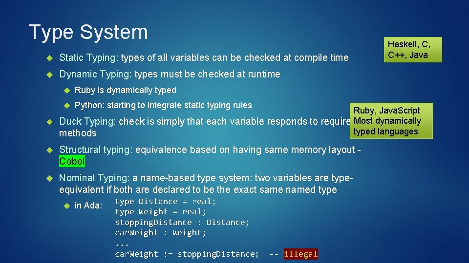 Type System Static Typing: types of all variables can be checked at compile time