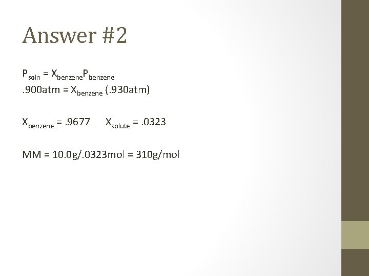 Answer #2 Psoln = Xbenzene. Pbenzene. 900 atm = Xbenzene (. 930 atm) Xbenzene