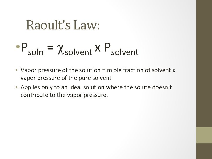 Raoult’s Law: • Psoln = csolvent x Psolvent • Vapor pressure of the solution