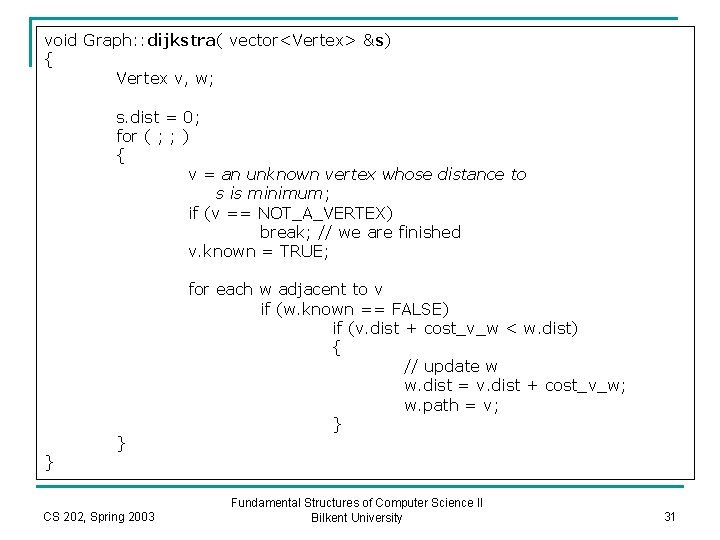 void Graph: : dijkstra( vector<Vertex> &s) { Vertex v, w; s. dist = 0;
