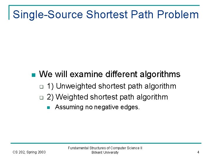 Single-Source Shortest Path Problem n We will examine different algorithms q q 1) Unweighted