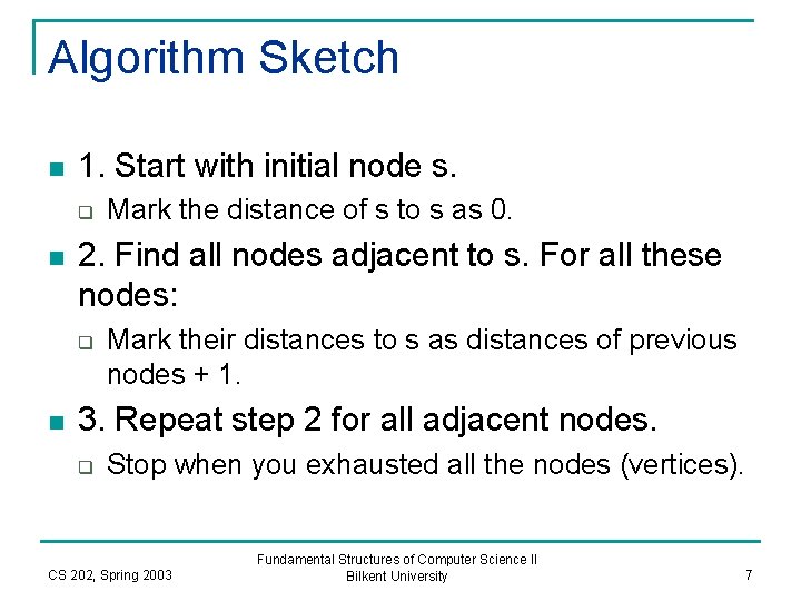 Algorithm Sketch n 1. Start with initial node s. q n 2. Find all