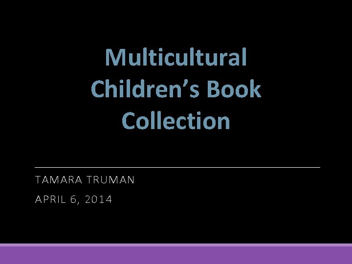 Multicultural Children’s Book Collection TAMARA TRUMAN APRIL 6, 2014 
