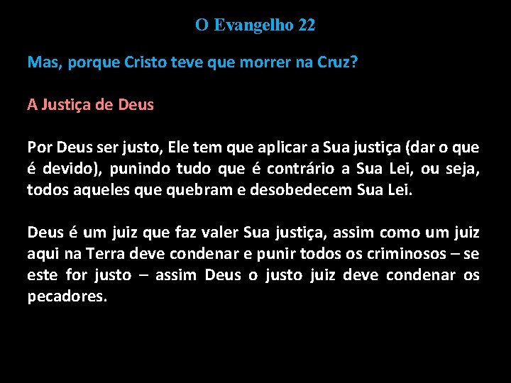 O Evangelho 22 Mas, porque Cristo teve que morrer na Cruz? A Justiça de