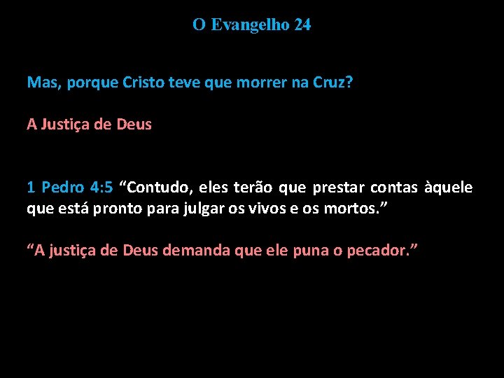 O Evangelho 24 Mas, porque Cristo teve que morrer na Cruz? A Justiça de