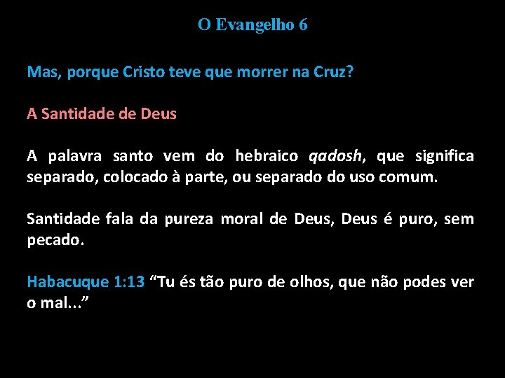 O Evangelho 6 Mas, porque Cristo teve que morrer na Cruz? A Santidade de