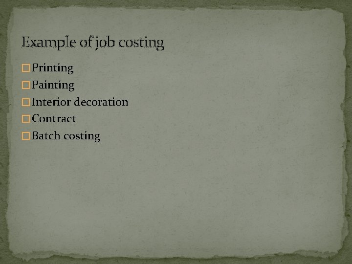 Example of job costing � Printing � Painting � Interior decoration � Contract �
