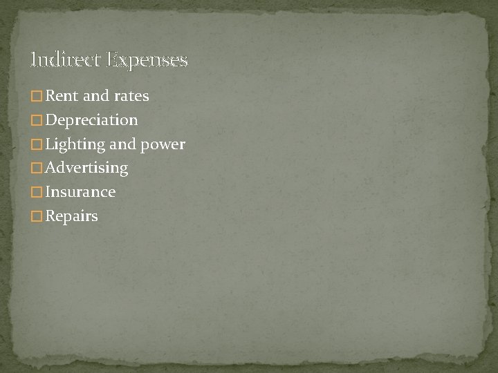 Indirect Expenses � Rent and rates � Depreciation � Lighting and power � Advertising