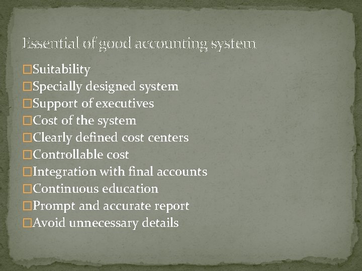 Essential of good accounting system �Suitability �Specially designed system �Support of executives �Cost of