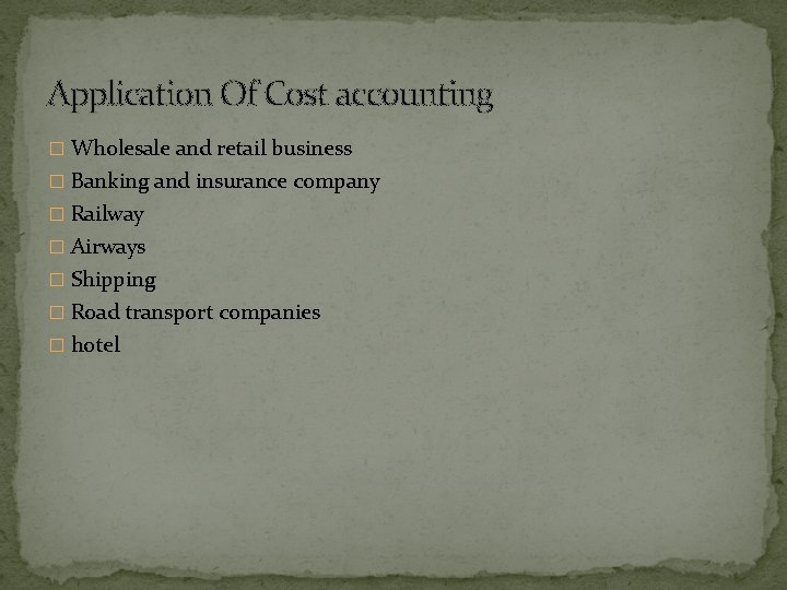 Application Of Cost accounting � Wholesale and retail business � Banking and insurance company