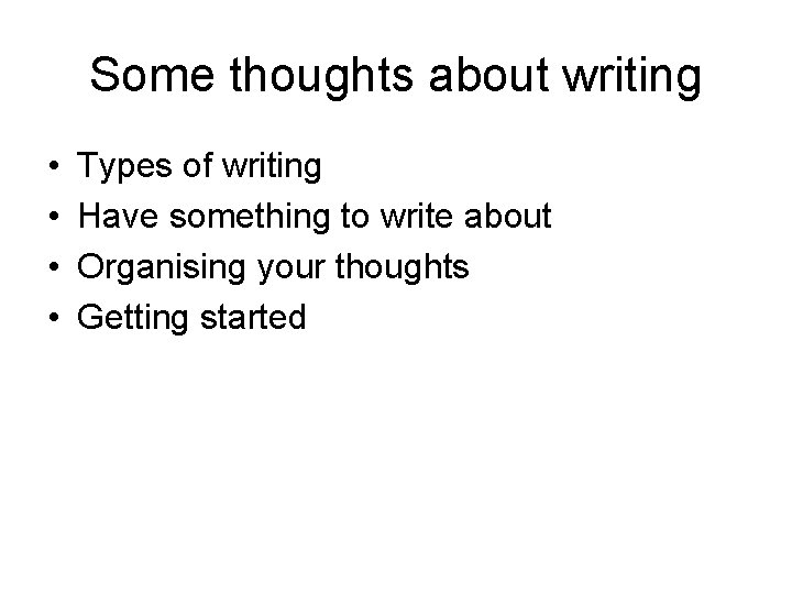 Some thoughts about writing • • Types of writing Have something to write about