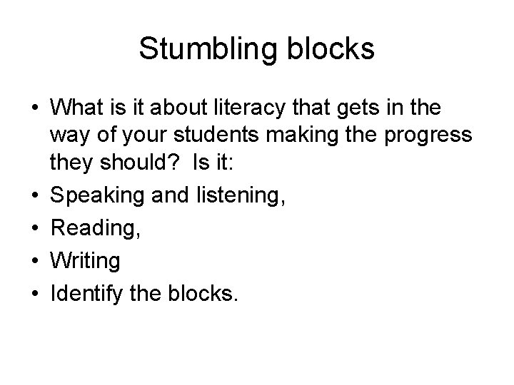 Stumbling blocks • What is it about literacy that gets in the way of