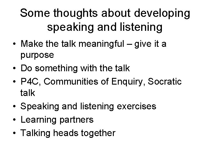 Some thoughts about developing speaking and listening • Make the talk meaningful – give