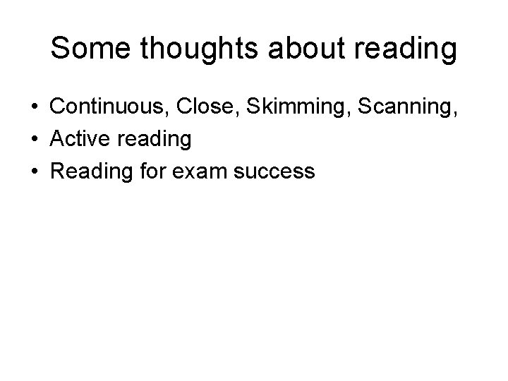 Some thoughts about reading • Continuous, Close, Skimming, Scanning, • Active reading • Reading