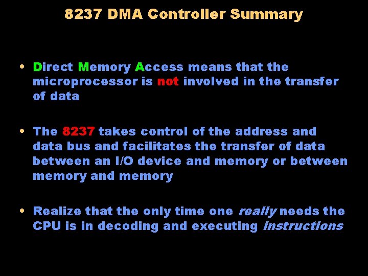 8237 DMA Controller Summary • Direct Memory Access means that the microprocessor is not