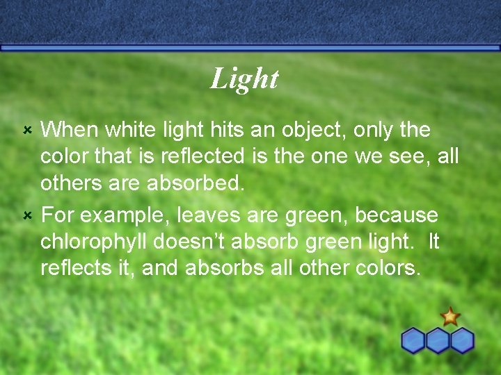 Light When white light hits an object, only the color that is reflected is