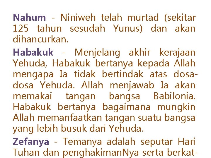 Nahum - Niniweh telah murtad (sekitar 125 tahun sesudah Yunus) dan akan dihancurkan. Habakuk