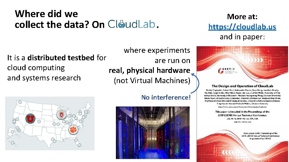 Where did we collect the data? On . More at: https: //cloudlab. us and