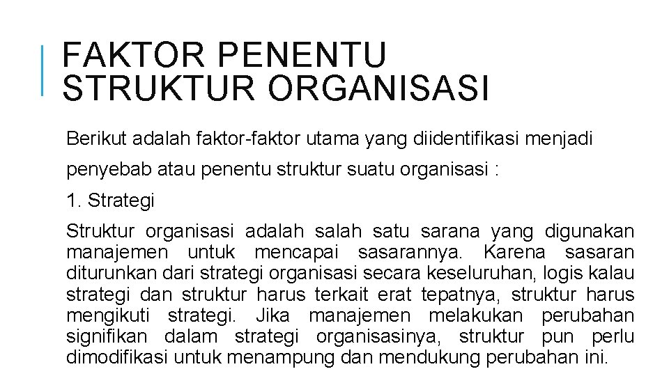 FAKTOR PENENTU STRUKTUR ORGANISASI Berikut adalah faktor-faktor utama yang diidentifikasi menjadi penyebab atau penentu