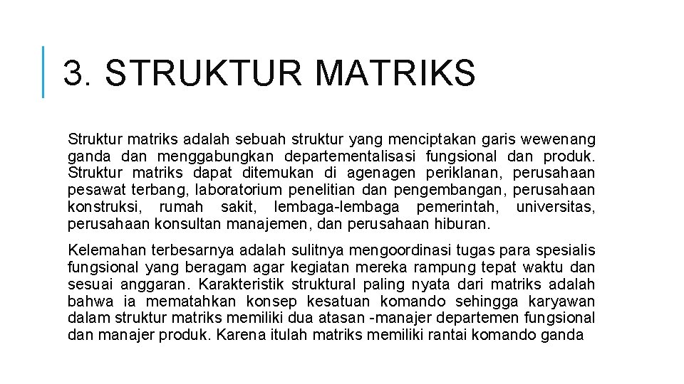 3. STRUKTUR MATRIKS Struktur matriks adalah sebuah struktur yang menciptakan garis wewenang ganda dan 3. STRUKTUR MATRIKS Struktur matriks adalah sebuah struktur yang menciptakan garis wewenang ganda dan