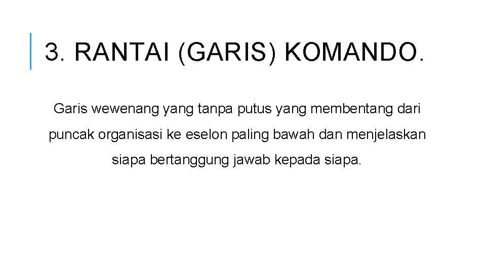 3. RANTAI (GARIS) KOMANDO. Garis wewenang yang tanpa putus yang membentang dari puncak organisasi