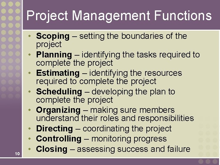 Project Management Functions 10 • Scoping – setting the boundaries of the project •