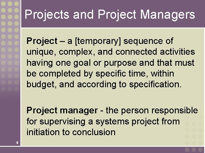 Projects and Project Managers Project – a [temporary] sequence of unique, complex, and connected