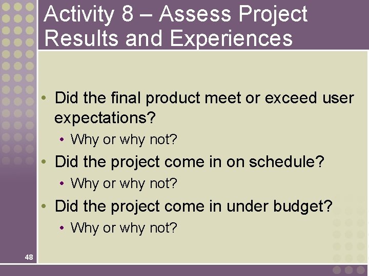 Activity 8 – Assess Project Results and Experiences • Did the final product meet