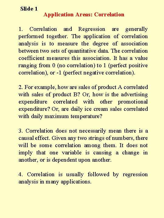 Slide 1 Application Areas: Correlation 1. Correlation and Regression are generally performed together. The Slide 1 Application Areas: Correlation 1. Correlation and Regression are generally performed together. The