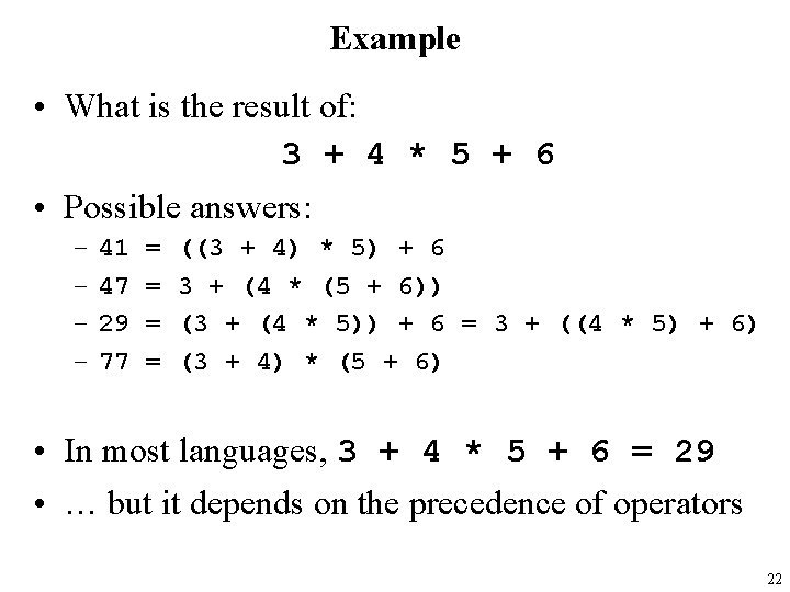 Example • What is the result of: 3 + 4 * 5 + 6