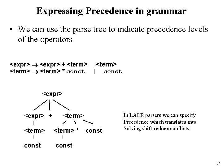 Expressing Precedence in grammar • We can use the parse tree to indicate precedence