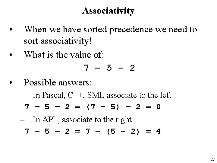 Associativity • • • When we have sorted precedence we need to sort associativity!