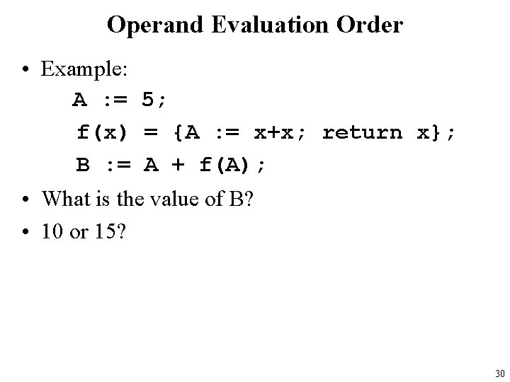 Operand Evaluation Order • Example: A : = 5; f(x) = {A : =