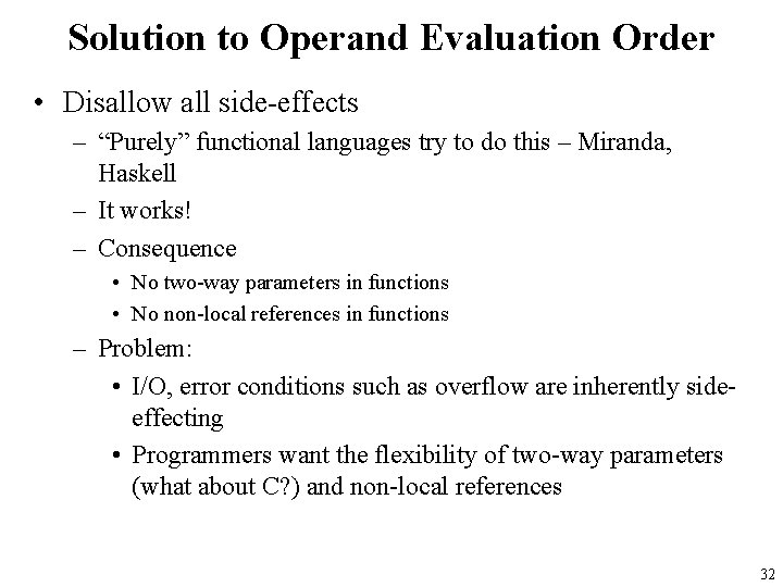 Solution to Operand Evaluation Order • Disallow all side-effects – “Purely” functional languages try