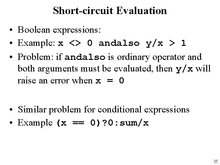 Short-circuit Evaluation • Boolean expressions: • Example: x <> 0 andalso y/x > 1