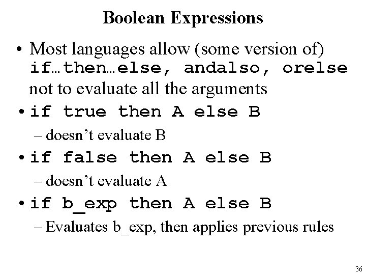 Boolean Expressions • Most languages allow (some version of) if…then…else, andalso, orelse not to