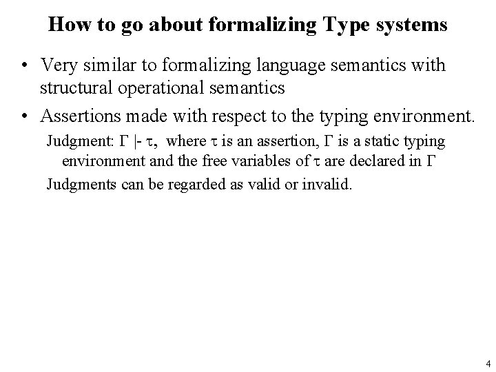 How to go about formalizing Type systems • Very similar to formalizing language semantics