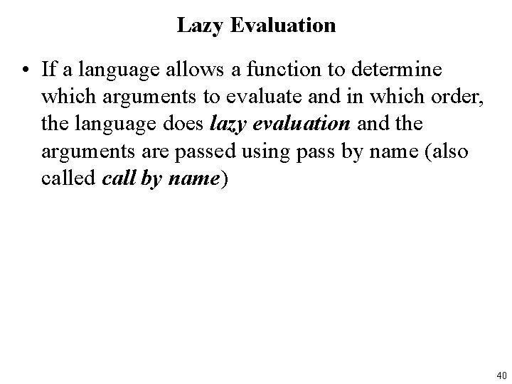 Lazy Evaluation • If a language allows a function to determine which arguments to