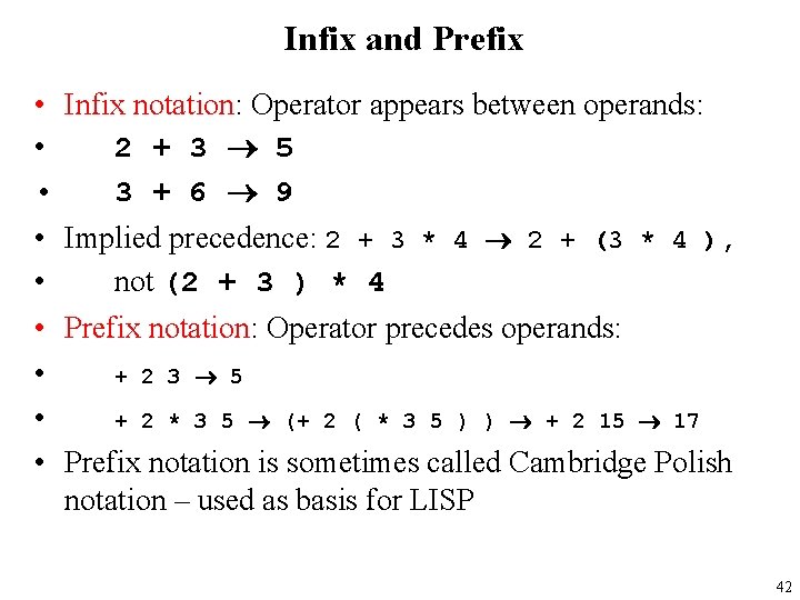 Infix and Prefix • • • Infix notation: Operator appears between operands: 2 +