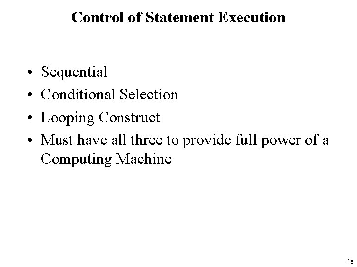 Control of Statement Execution • • Sequential Conditional Selection Looping Construct Must have all