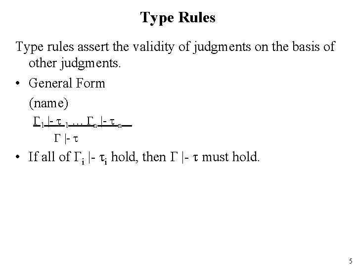 Type Rules Type rules assert the validity of judgments on the basis of other