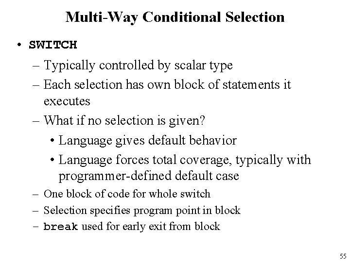 Multi-Way Conditional Selection • SWITCH – Typically controlled by scalar type – Each selection