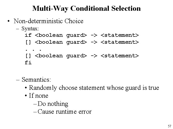 Multi-Way Conditional Selection • Non-deterministic Choice – Syntax: if <boolean guard> -> <statement> []