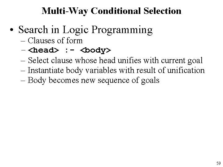 Multi-Way Conditional Selection • Search in Logic Programming – Clauses of form – <head>