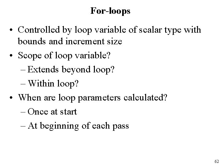 For-loops • Controlled by loop variable of scalar type with bounds and increment size