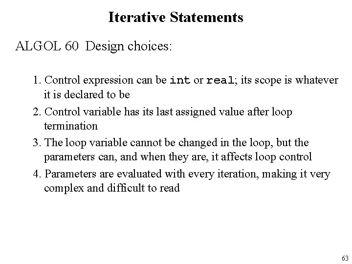 Iterative Statements ALGOL 60 Design choices: 1. Control expression can be int or real;