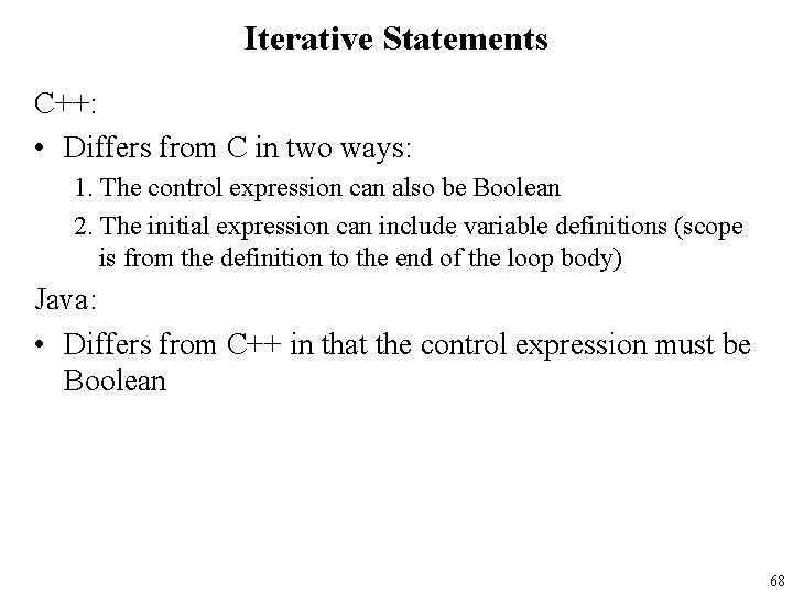 Iterative Statements C++: • Differs from C in two ways: 1. The control expression