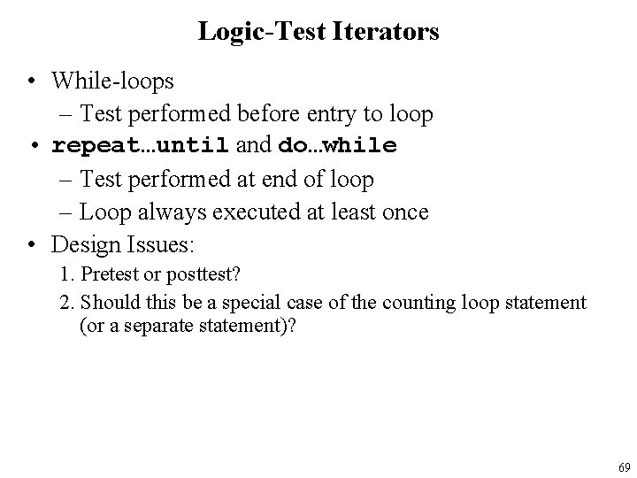 Logic-Test Iterators • While-loops – Test performed before entry to loop • repeat…until and