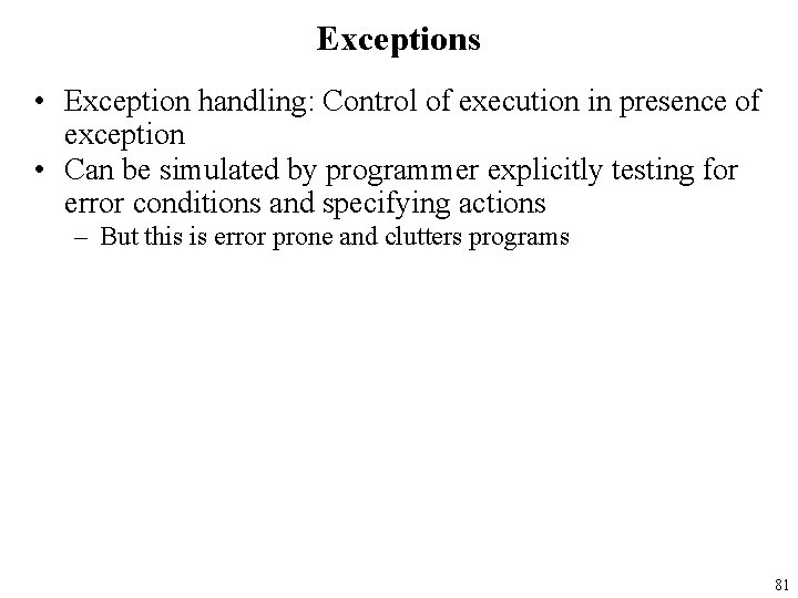 Exceptions • Exception handling: Control of execution in presence of exception • Can be